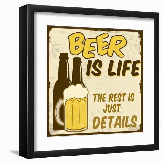 Beer Is Life, The Rest Is Just Details Poster-radubalint-Framed Art Print