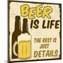 Beer Is Life, The Rest Is Just Details Poster-radubalint-Mounted Art Print