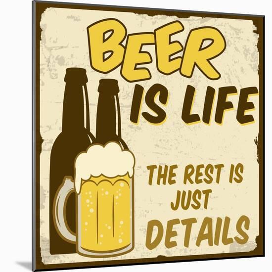 Beer Is Life, The Rest Is Just Details Poster-radubalint-Mounted Art Print