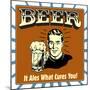 Beer! it Ales What Cures You!-Retrospoofs-Mounted Poster