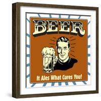 Beer! it Ales What Cures You!-Retrospoofs-Framed Premium Giclee Print