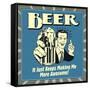 Beer it Just Keeps Making Me More Awesome!-Retrospoofs-Framed Stretched Canvas
