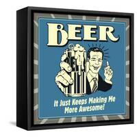 Beer it Just Keeps Making Me More Awesome!-Retrospoofs-Framed Stretched Canvas