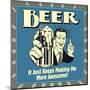 Beer it Just Keeps Making Me More Awesome!-Retrospoofs-Mounted Poster