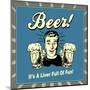 Beer! it's a Liver Full of Fun!-Retrospoofs-Mounted Poster