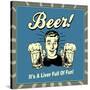 Beer! it's a Liver Full of Fun!-Retrospoofs-Stretched Canvas