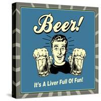 Beer! it's a Liver Full of Fun!-Retrospoofs-Stretched Canvas