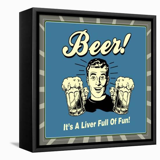 Beer! it's a Liver Full of Fun!-Retrospoofs-Framed Stretched Canvas