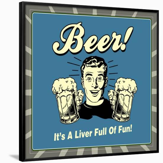 Beer! it's a Liver Full of Fun!-Retrospoofs-Framed Poster