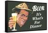 Beer It's What's for Dinner Funny Poster Print-Ephemera-Framed Stretched Canvas