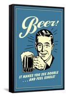 Beer Makes You See Double And Feel Single Funny Retro Poster-Retrospoofs-Framed Stretched Canvas
