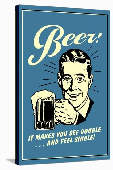 Beer Makes You See Double And Feel Single Funny Retro Poster-Retrospoofs-Stretched Canvas