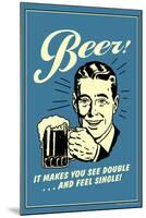 Beer Makes You See Double And Feel Single Funny Retro Poster-Retrospoofs-Mounted Poster