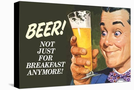 Beer Not Just for Breakfast Anymore - Funny Poster-Ephemera-Stretched Canvas