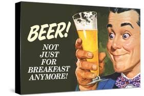 Beer Not Just for Breakfast Anymore - Funny Poster-Ephemera-Stretched Canvas