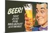 Beer Not Just for Breakfast Anymore - Funny Poster-Ephemera-Mounted Poster