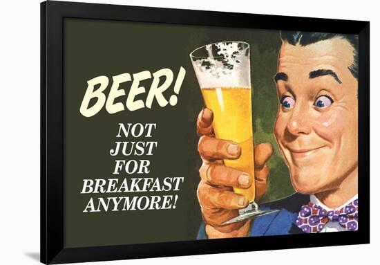 Beer Not Just for Breakfast Anymore - Funny Poster-Ephemera-Framed Poster