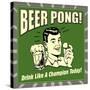 Beer Pong! Drink Like a Champion Today!-Retrospoofs-Stretched Canvas