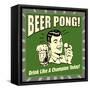 Beer Pong! Drink Like a Champion Today!-Retrospoofs-Framed Stretched Canvas