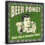 Beer Pong! Drink Like a Champion Today!-Retrospoofs-Framed Poster
