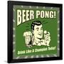 Beer Pong! Drink Like a Champion Today!-Retrospoofs-Framed Poster