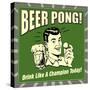 Beer Pong! Drink Like a Champion Today!-Retrospoofs-Stretched Canvas