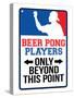 Beer Pong Players Only Beyond This Point Sign Poster-null-Stretched Canvas