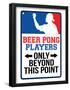 Beer Pong Players Only Beyond This Point Sign Poster-null-Framed Poster