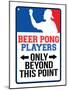 Beer Pong Players Only Beyond This Point Sign Poster-null-Mounted Poster