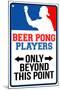 Beer Pong Players Only Beyond This Point Sign-null-Mounted Art Print