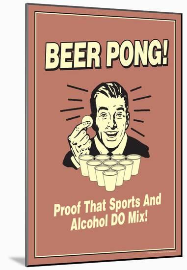 Beer Pong Proof That Sports Alcohol Do Mix Funny Retro Poster-null-Mounted Poster