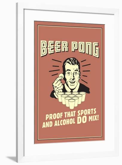 Beer Pong Proof That Sports Alcohol Do Mix Funny Retro Poster-Retrospoofs-Framed Poster