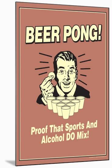 Beer Pong Proof That Sports Alcohol Do Mix Funny Retro Poster-Retrospoofs-Mounted Poster