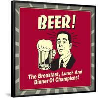 Beer! the Breakfast, Lunch and Dinner of Champions!-Retrospoofs-Framed Poster