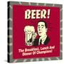 Beer! the Breakfast, Lunch and Dinner of Champions!-Retrospoofs-Stretched Canvas