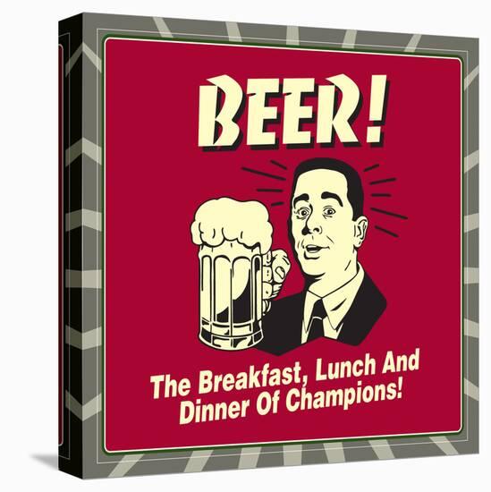 Beer! the Breakfast, Lunch and Dinner of Champions!-Retrospoofs-Stretched Canvas