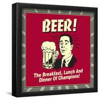 Beer! the Breakfast, Lunch and Dinner of Champions!-Retrospoofs-Framed Poster