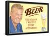 Beer The Only Reason I Wake Up Every Afternoon Funny Poster-null-Framed Poster