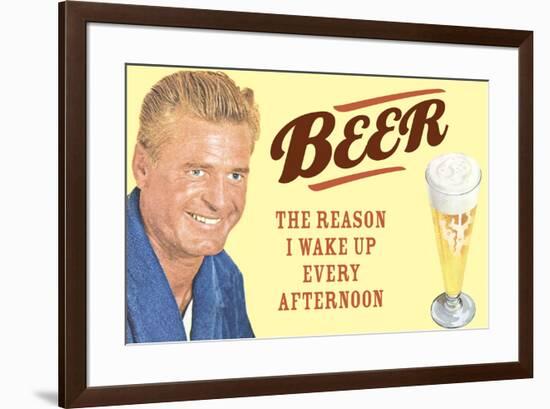 Beer The Only Reason I Wake Up Every Afternoon Funny Poster-Ephemera-Framed Poster