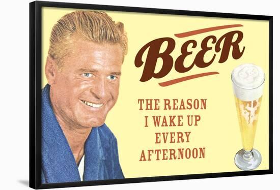 Beer The Only Reason I Wake Up Every Afternoon Funny Poster-Ephemera-Framed Poster