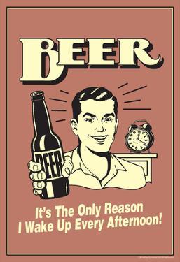 Beer The Only Reason I Wake Up Every Afternoon Funny Retro Poster Beer The Only Reason I Wake Up Every Afternoon Funny Retro Poster