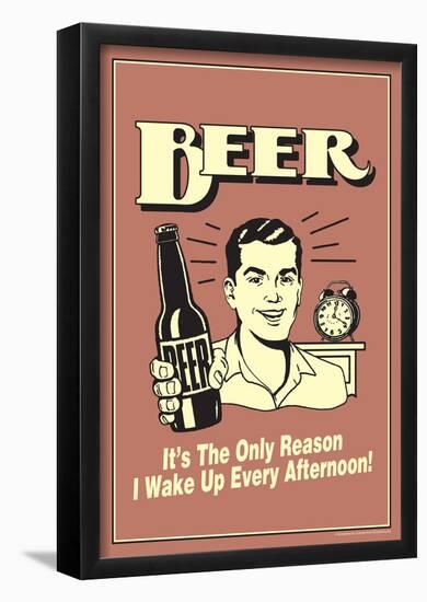 Beer The Only Reason I Wake Up Every Afternoon Funny Retro Poster-null-Framed Poster