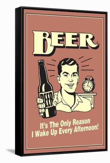 Beer The Only Reason I Wake Up Every Afternoon Funny Retro Poster-Retrospoofs-Framed Stretched Canvas