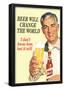 Beer Will Change The World Don't Know How But It Will Funny Poster-null-Framed Poster