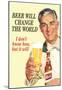 Beer Will Change The World Don't Know How But It Will Funny Poster-null-Mounted Poster