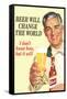 Beer Will Change The World... Don't Know How But It Will  - Funny Poster-Ephemera-Framed Stretched Canvas