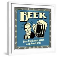 Beer! Zero Nutritional Value and Proud of It!-Retrospoofs-Framed Premium Giclee Print