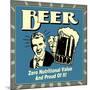 Beer! Zero Nutritional Value and Proud of It!-Retrospoofs-Mounted Poster