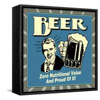 Beer! Zero Nutritional Value and Proud of It!-Retrospoofs-Framed Stretched Canvas