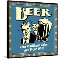 Beer! Zero Nutritional Value and Proud of It!-Retrospoofs-Framed Poster